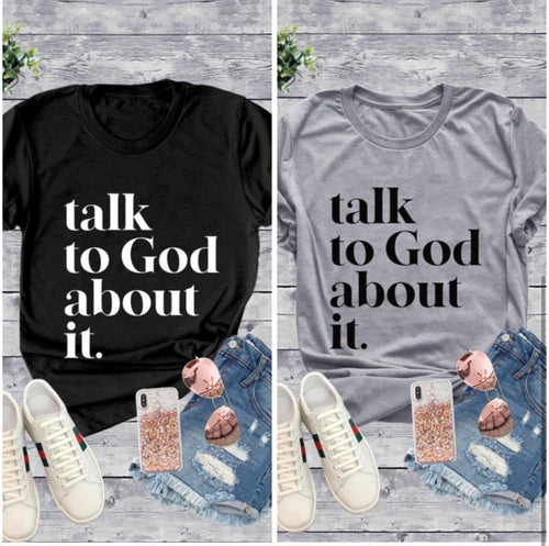 Talk to God About It Tee