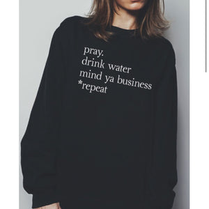 Pray drink water & mind ya business sweater
