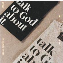 Load image into Gallery viewer, Talk to God About It Tee