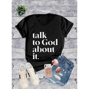 Talk to God About It Tee